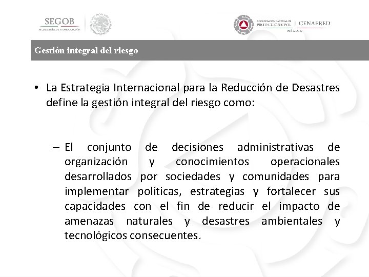 Gestión integral del riesgo • La Estrategia Internacional para la Reducción de Desastres define