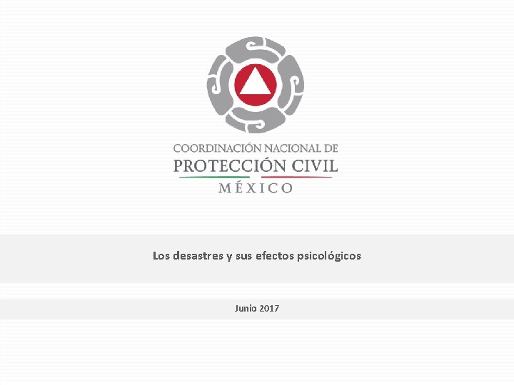 Los desastres y sus efectos psicológicos Junio 2017 