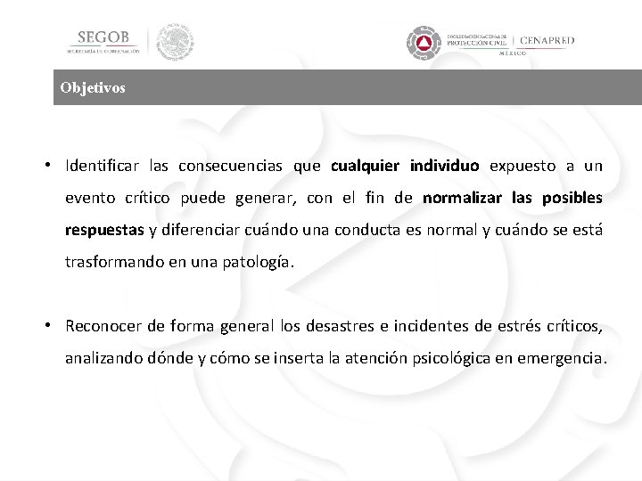 Objetivos • Identificar las consecuencias que cualquier individuo expuesto a un evento crítico puede