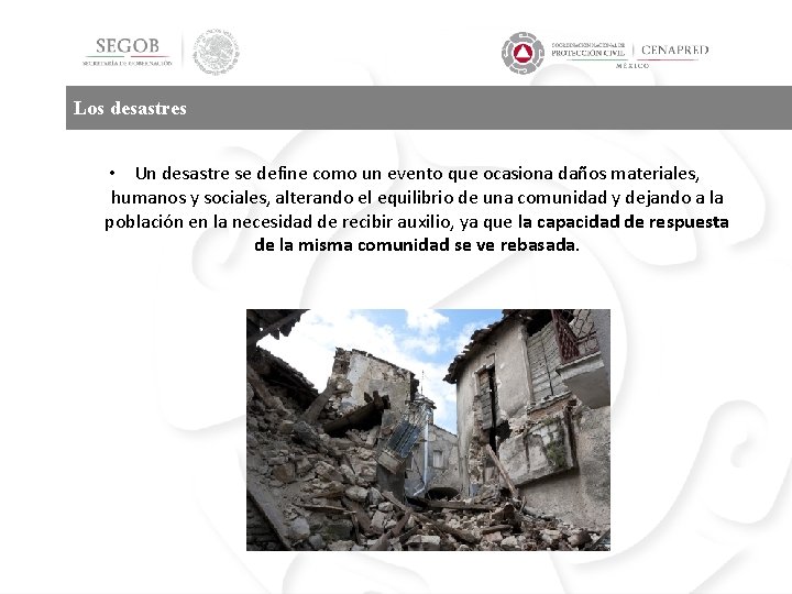 Los desastres • Un desastre se define como un evento que ocasiona daños materiales,