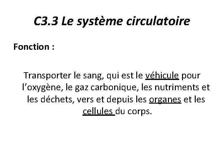 C 3. 3 Le système circulatoire Fonction : Transporter le sang, qui est le