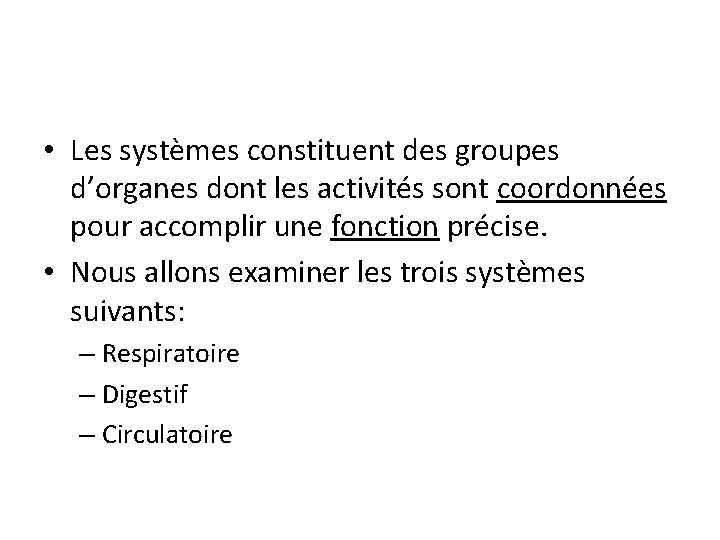  • Les systèmes constituent des groupes d’organes dont les activités sont coordonnées pour