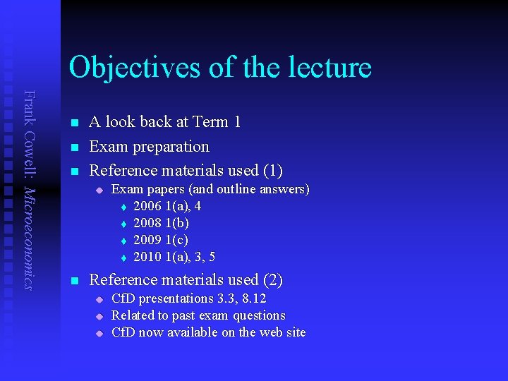 Objectives of the lecture Frank Cowell: Microeconomics n n n A look back at