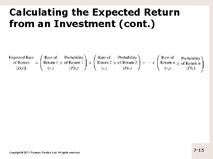 Calculating the Expected Return from an Investment (cont. ) Copyright © 2011 Pearson Prentice Calculating the Expected Return from an Investment (cont. ) Copyright © 2011 Pearson Prentice