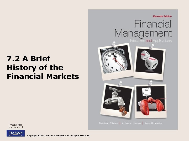7. 2 A Brief History of the Financial Markets Copyright © 2011 Pearson Prentice 7. 2 A Brief History of the Financial Markets Copyright © 2011 Pearson Prentice