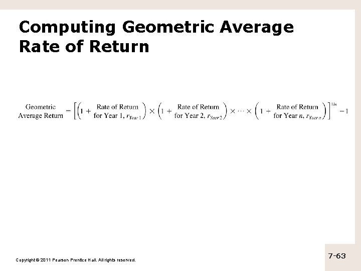 Computing Geometric Average Rate of Return Copyright © 2011 Pearson Prentice Hall. All rights Computing Geometric Average Rate of Return Copyright © 2011 Pearson Prentice Hall. All rights