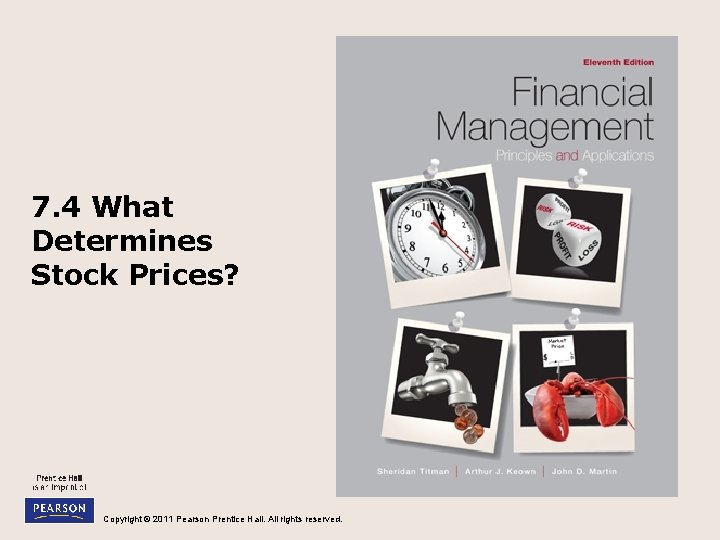 7. 4 What Determines Stock Prices? Copyright © 2011 Pearson Prentice Hall. All rights