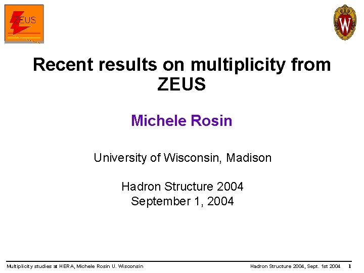 Recent results on multiplicity from ZEUS Michele Rosin University of Wisconsin, Madison Hadron Structure