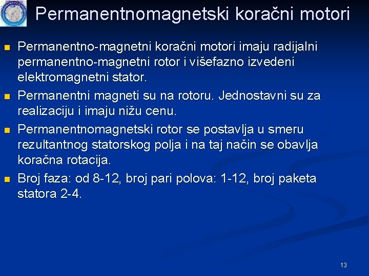 Permanentnomagnetski koračni motori n n Permanentno-magnetni koračni motori imaju radijalni permanentno-magnetni rotor i višefazno