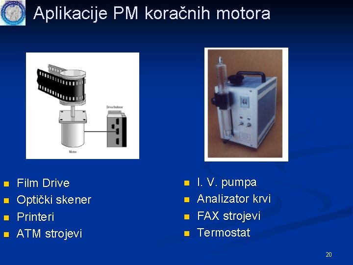 Aplikacije PM koračnih motora n n Film Drive Optički skener Printeri ATM strojevi n