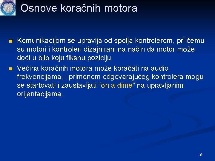 Osnove koračnih motora n n Komunikacijom se upravlja od spolja kontrolerom, pri čemu su