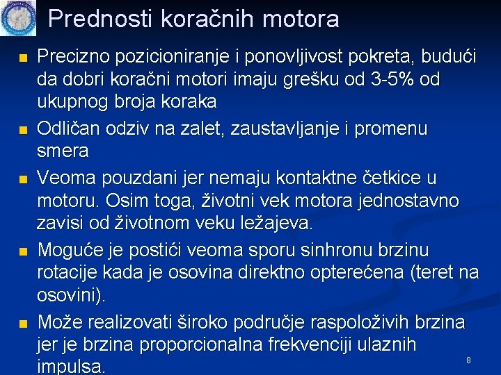 Prednosti koračnih motora n n n Precizno pozicioniranje i ponovljivost pokreta, budući da dobri