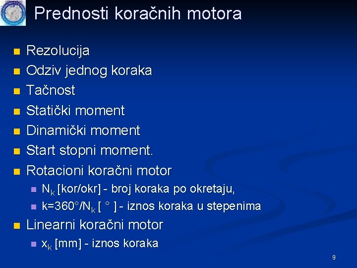 Prednosti koračnih motora n n n n Rezolucija Odziv jednog koraka Tačnost Statički moment