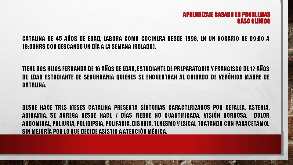 APRENDIZAJE BASADO EN PROBLEMAS CASO CLINICO CATALINA DE 45 AÑOS DE EDAD, LABORA COMO