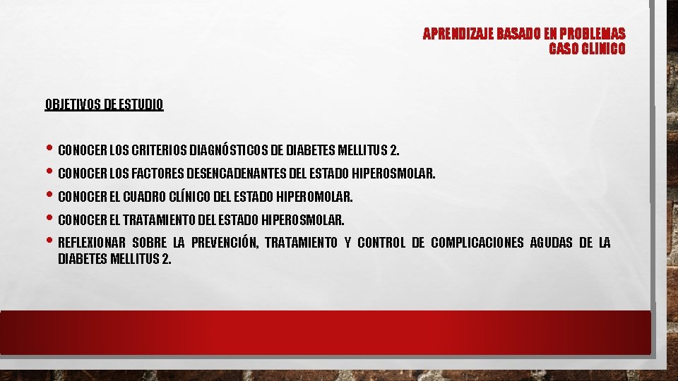 APRENDIZAJE BASADO EN PROBLEMAS CASO CLINICO OBJETIVOS DE ESTUDIO • CONOCER LOS CRITERIOS DIAGNÓSTICOS