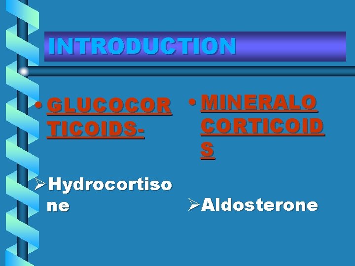 INTRODUCTION • GLUCOCOR • MINERALO CORTICOIDSS ØHydrocortiso ØAldosterone ne 