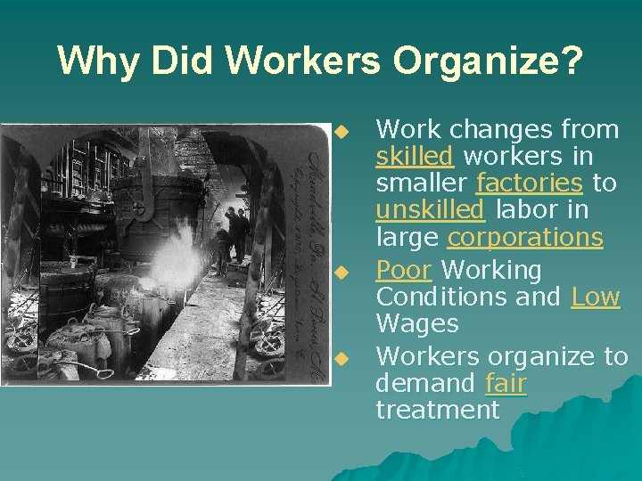 Why Did Workers Organize? u u u Work changes from skilled workers in smaller