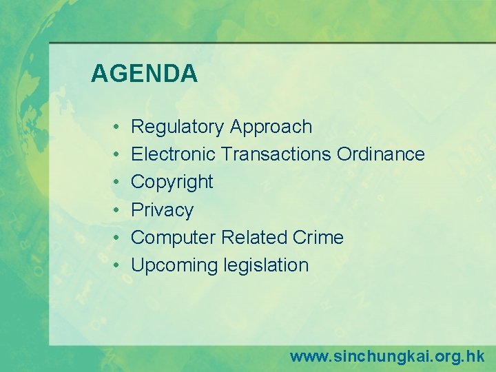 AGENDA • • • Regulatory Approach Electronic Transactions Ordinance Copyright Privacy Computer Related Crime AGENDA • • • Regulatory Approach Electronic Transactions Ordinance Copyright Privacy Computer Related Crime