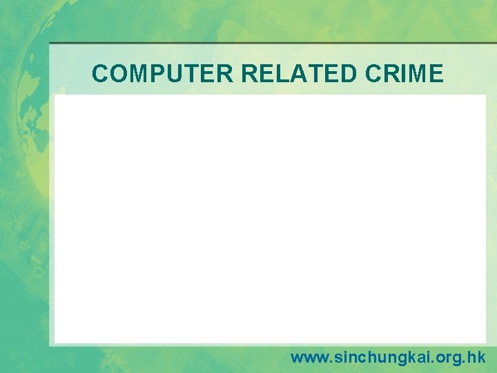 COMPUTER RELATED CRIME www. sinchungkai. org. hk COMPUTER RELATED CRIME www. sinchungkai. org. hk