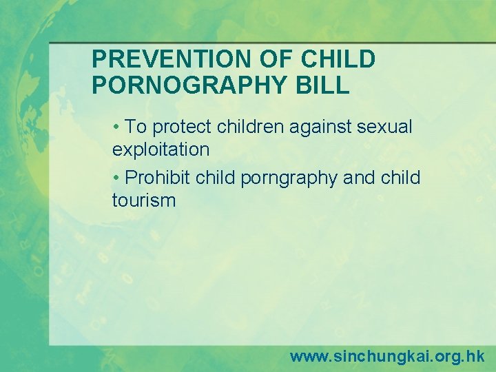 PREVENTION OF CHILD PORNOGRAPHY BILL • To protect children against sexual exploitation • Prohibit PREVENTION OF CHILD PORNOGRAPHY BILL • To protect children against sexual exploitation • Prohibit