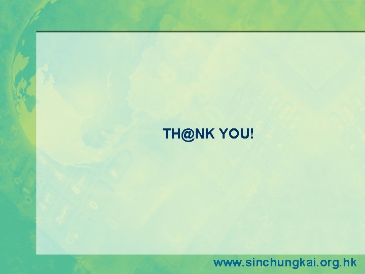 TH@NK YOU! www. sinchungkai. org. hk TH@NK YOU! www. sinchungkai. org. hk