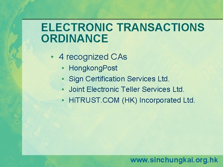ELECTRONIC TRANSACTIONS ORDINANCE • 4 recognized CAs • • Hongkong. Post Sign Certification Services ELECTRONIC TRANSACTIONS ORDINANCE • 4 recognized CAs • • Hongkong. Post Sign Certification Services