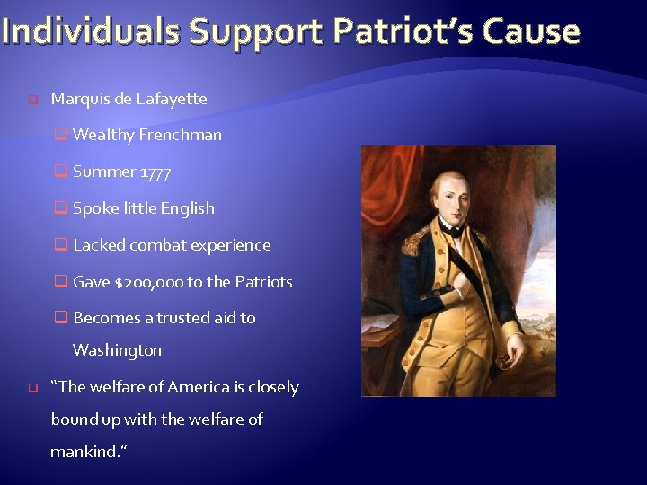 Individuals Support Patriot’s Cause q Marquis de Lafayette q Wealthy Frenchman q Summer 1777
