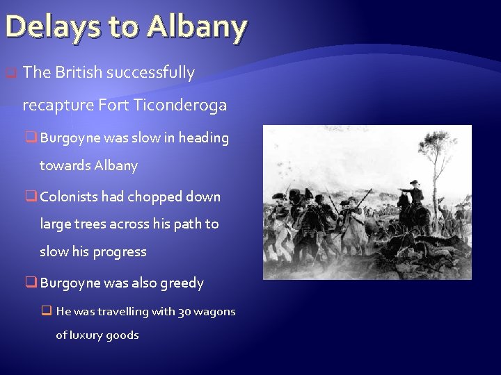 Delays to Albany q The British successfully recapture Fort Ticonderoga q Burgoyne was slow