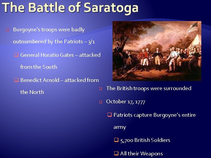 The Battle of Saratoga q Burgoyne’s troops were badly outnumbered by the Patriots –