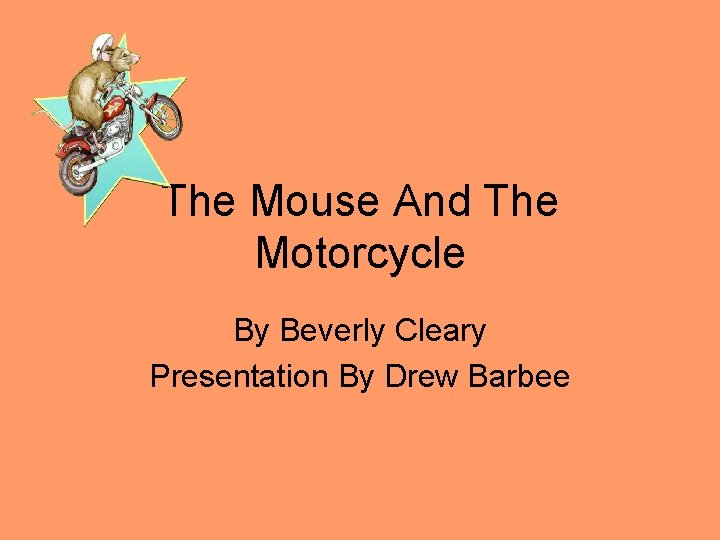 The Mouse And The Motorcycle By Beverly Cleary Presentation By Drew Barbee 