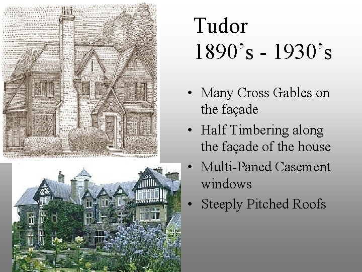  Tudor 1890’s - 1930’s • Many Cross Gables on the façade • Half