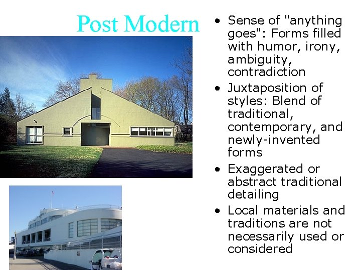 Post Modern • Sense of "anything goes": Forms filled with humor, irony, ambiguity, contradiction