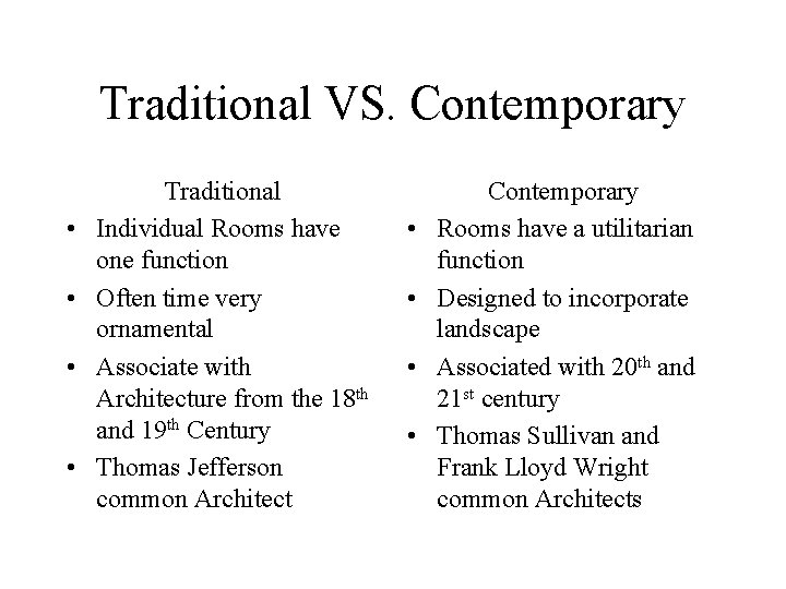 Traditional VS. Contemporary • • Traditional Individual Rooms have one function Often time very