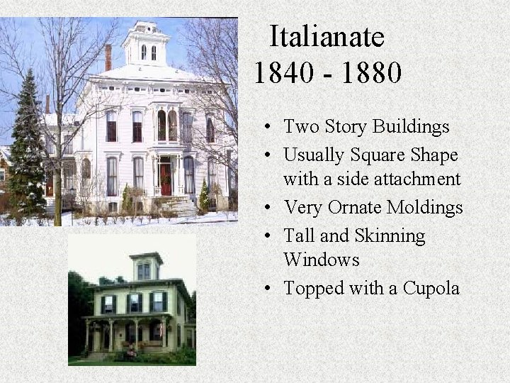 Italianate 1840 - 1880 • Two Story Buildings • Usually Square Shape with a