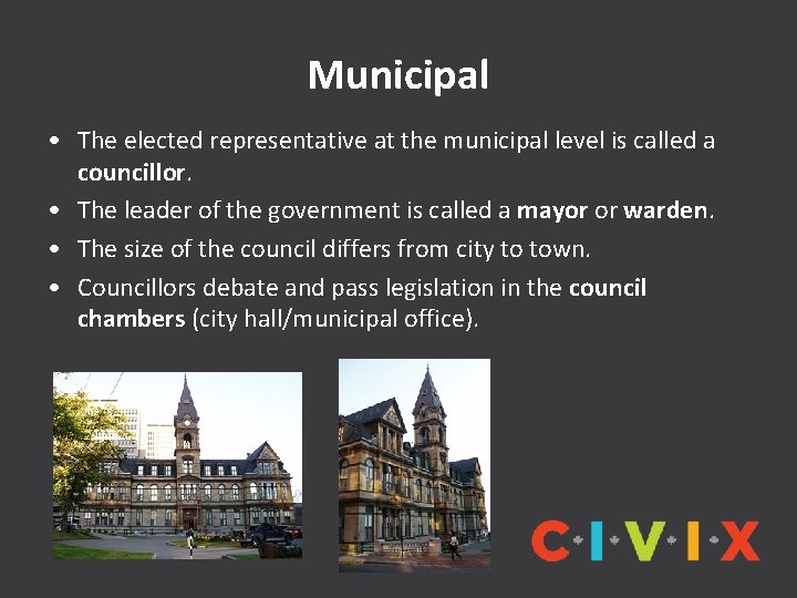 Municipal • The elected representative at the municipal level is called a councillor. •