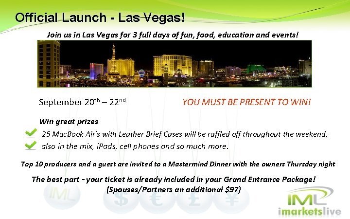 Official Launch - Las Vegas! Join us in Las Vegas for 3 full days Official Launch - Las Vegas! Join us in Las Vegas for 3 full days