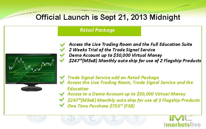 Official Launch is Sept 21, 2013 Midnight Retail Package Access the Live Trading Room Official Launch is Sept 21, 2013 Midnight Retail Package Access the Live Trading Room