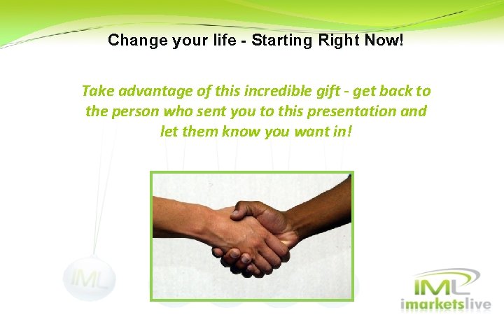 Change your life - Starting Right Now! Take advantage of this incredible gift - Change your life - Starting Right Now! Take advantage of this incredible gift -