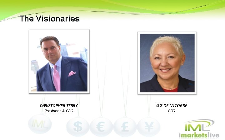 The Visionaries CHRISTOPHER TERRY President & CEO ISIS DE LA TORRE CFO The Visionaries CHRISTOPHER TERRY President & CEO ISIS DE LA TORRE CFO