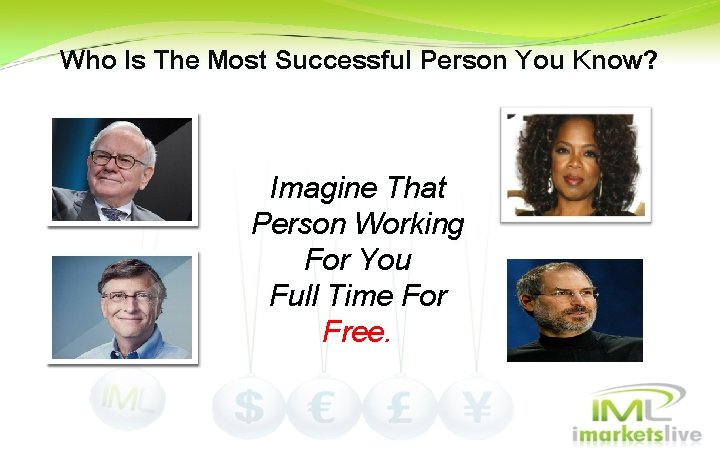 Who Is The Most Successful Person You Know? Imagine That Person Working For You Who Is The Most Successful Person You Know? Imagine That Person Working For You