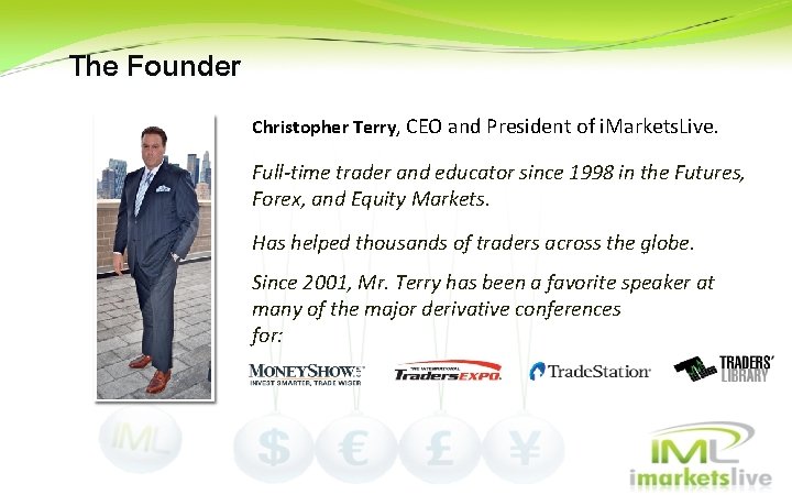 The Founder Christopher Terry, CEO and President of i. Markets. Live. Full-time trader and The Founder Christopher Terry, CEO and President of i. Markets. Live. Full-time trader and