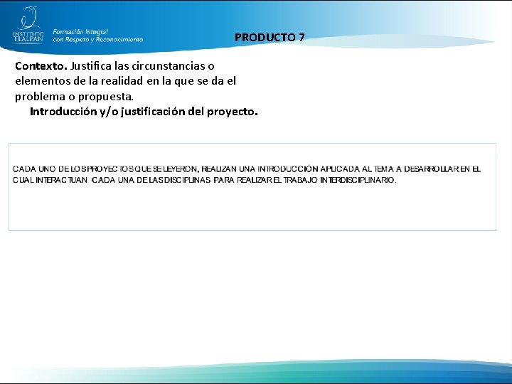 PRODUCTO 7 Contexto. Justifica las circunstancias o elementos de la realidad en la que