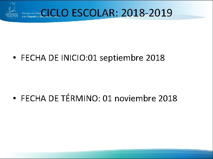 CICLO ESCOLAR: 2018 -2019 • FECHA DE INICIO: 01 septiembre 2018 • FECHA DE
