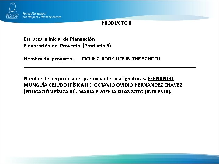 PRODUCTO 8 Estructura Inicial de Planeación Elaboración del Proyecto (Producto 8) Nombre del proyecto.