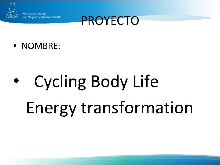 PROYECTO • NOMBRE: • Cycling Body Life Energy transformation 