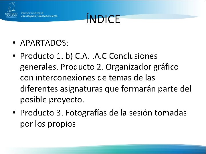 ÍNDICE • APARTADOS: • Producto 1. b) C. A. I. A. C Conclusiones generales.