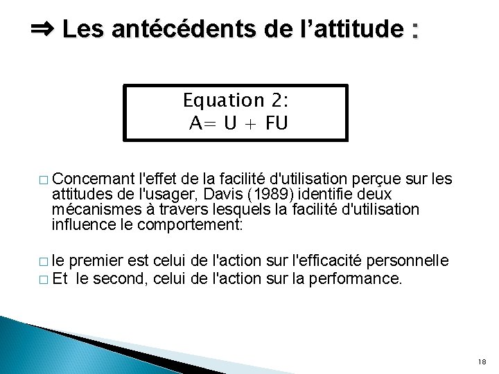 ⇒ Les antécédents de l’attitude : Equation 2: A= U + FU � Concernant