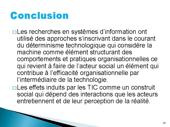 Conclusion � Les recherches en systèmes d’information ont utilisé des approches s’inscrivant dans le