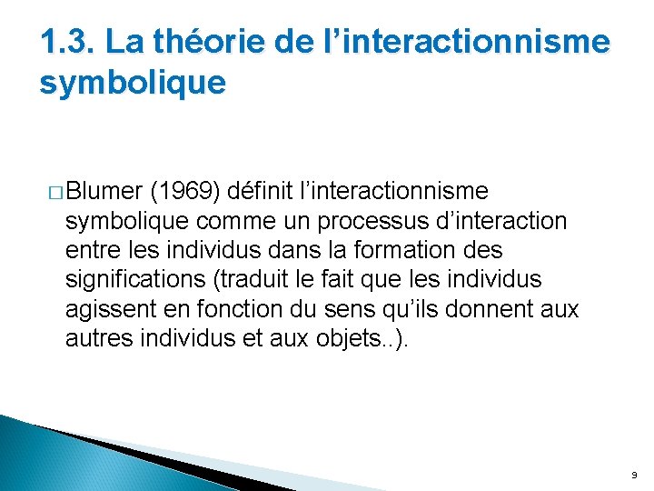 1. 3. La théorie de l’interactionnisme symbolique � Blumer (1969) définit l’interactionnisme symbolique comme