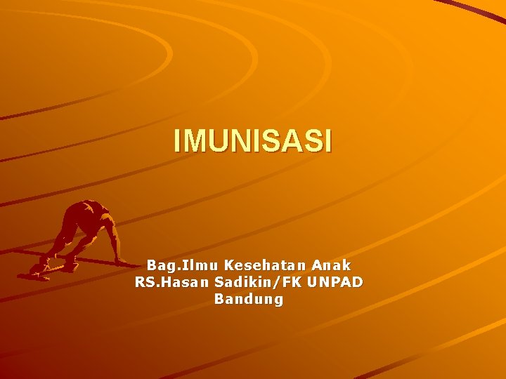 IMUNISASI Bag. Ilmu Kesehatan Anak RS. Hasan Sadikin/FK UNPAD Bandung 